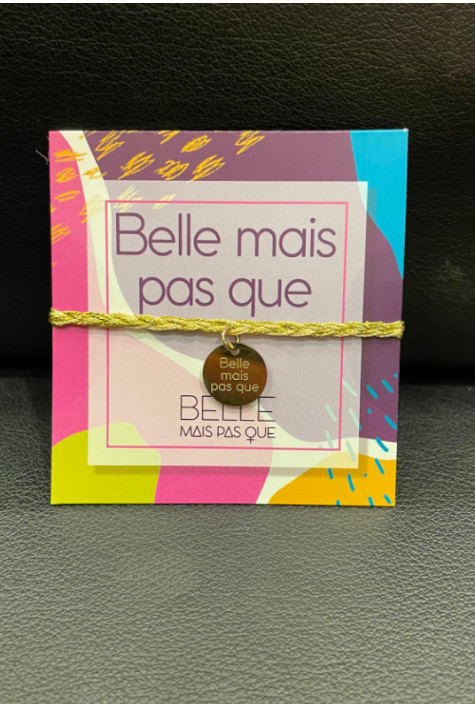 Bracelet message"BELLE MAIS PAS QUE" BELLE MAIS PAS QUE